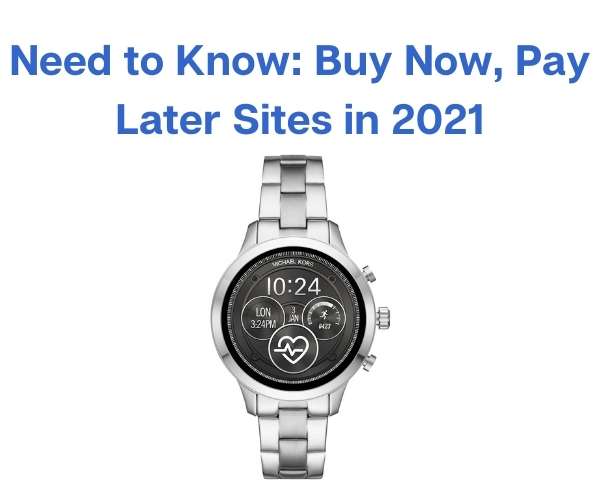 Need to Know: Buy Now, Pay Later Sites in 2021